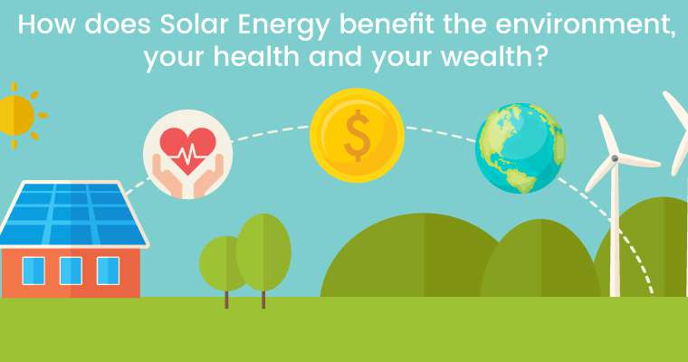 how does solar energy benefit the environment your health and your wealth